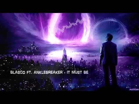 Blasco ft. Anklebreaker - It Must Be [HQ Edit]