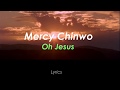 Mercy Chinwo - Oh Jesus  (Lyrics Video)