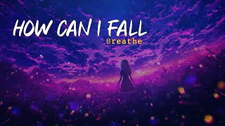 Breathe - How Can I Fall (Lyrics)