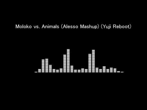 Moloko vs. Animals (Alesso Mashup) (Yuji Reboot)