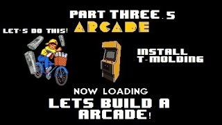 Let's Make An Arcade Part 3.5 [ T Molding Instalation ]