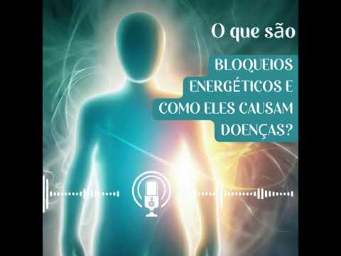 O QUE SÃO BLOQUEIOS ENERGÉTICOS E COMO ELES CAUSAM DOENÇAS?