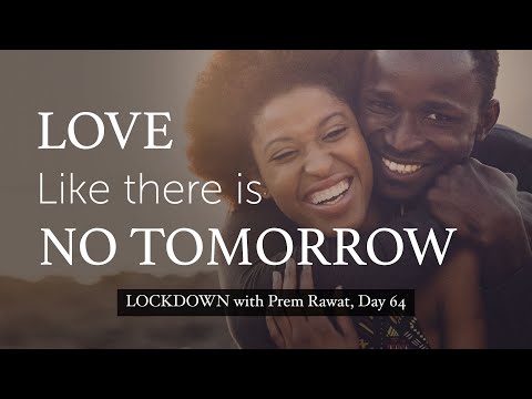 Lockdown Day 64 with Prem Rawat - Love like there is no tomorrow
