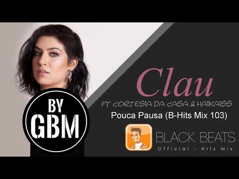 Clau ft Cortesia da Casa & Haikaiss - Pouca Pausa (by GBM Official) [B-Hits Mix 103]