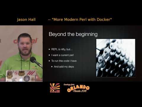 2016 - ‎More Modern Perl with Docker‎ - Jason Hall