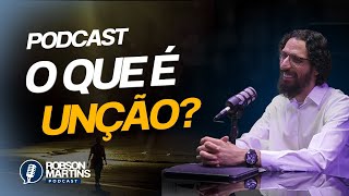 O que é unção? | Podcast com Apóstolo Robson