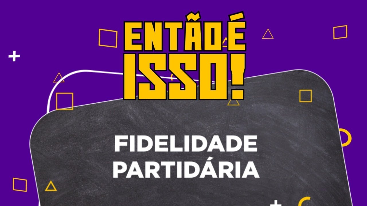 Fidelidade Partidária? Então é Isso!