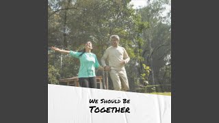 We Should Be Together