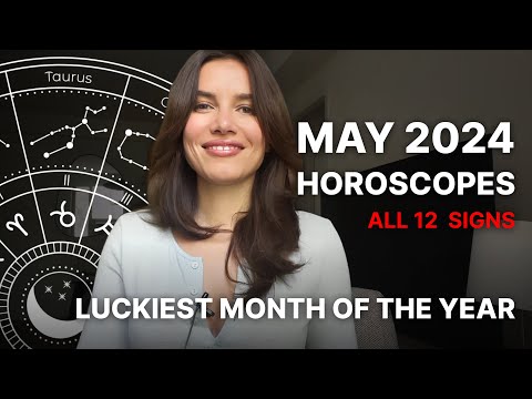 May 2024 Horoscopes for all 12 Signs- Luckiest Month of the Year