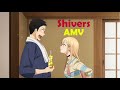 My Dress-Up Darling「AMV」Shivers