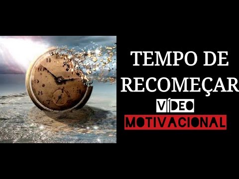 TEMPO DE RECOMEÇAR- MOTIVAÇÃO