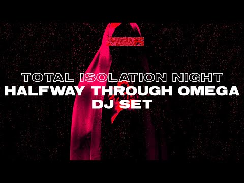 HalfwayThroughOmega DJ Set | Total Isolation Night