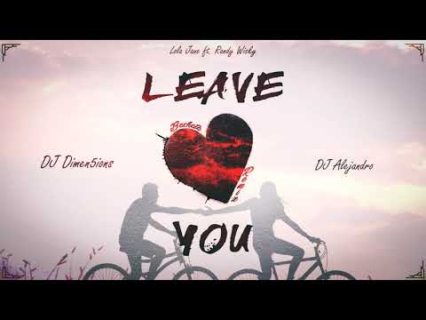 Lola Jane Ft. Randy Whisky - Leave You (Dimen5ions & DJ Alejandro Bachata Remix)