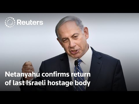 Netanyahu confirms retrieval of last Israeli hostage body | REUTERS