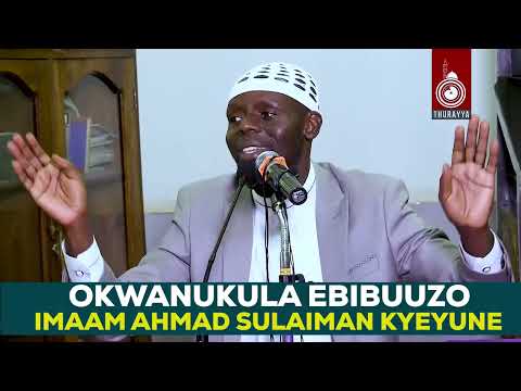 OKWANUKULA EBIBUUZO | IMAAM KYEYUNE