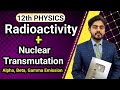 Radioactivity Class 12 Nuclear Transmutation Class 12 Alpha Emission Beta Emission Gamma