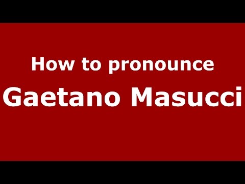How to pronounce Gaetano Masucci (Italian/Italy)  - PronounceNames.com