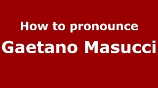 How to pronounce Gaetano Masucci