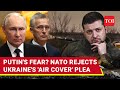 'No Air Shield For Ukraine': NATO Dumps Zelensky's Appeal Amid Russia's Serial Victories