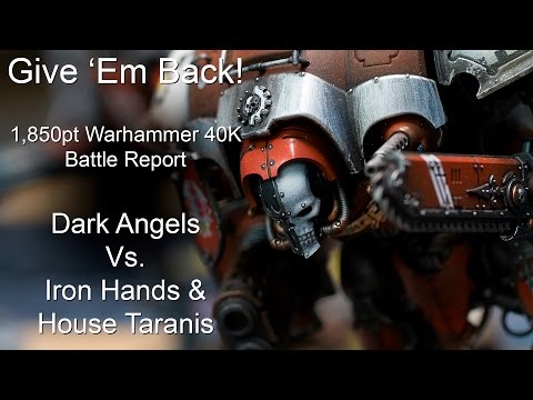 Give 'Em Back! - 1,850pt Warhammer 40K Battle Report - Dark Angels Vs. Iron Hands and House Taranis