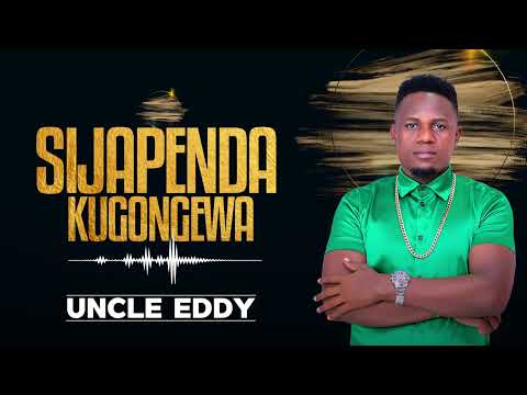 Uncle Eddy - Sijapenda Kugongewa (Sms "Skiza 69810770" to "811")