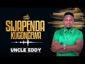 UNCLE EDDY SIJAPENDA KUGONGEWA Sms Skiza 69810770 To 811
