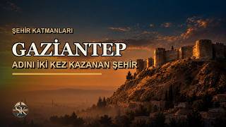 Gaziantep: Adını İki Kez Kazanan Şehir | Şehir Katmanları