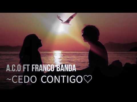 A.C.O. ft Franco Banda - Cedo Contigo