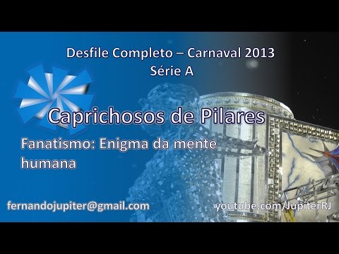 Desfile Completo Carnaval 2013 (SEM NARRAÇÃO) - Caprichosos de Pilares