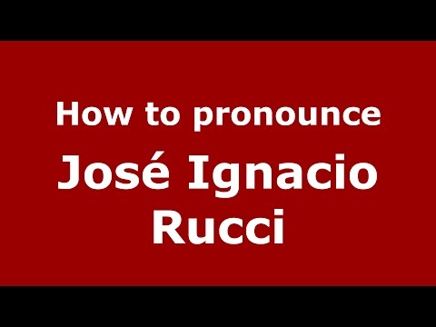 How to pronounce Jose Ignacio Rucci - PronounceNames.com