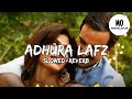 Adhura Lafz | Slow+Reverb |