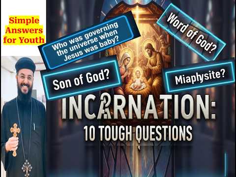 Simple Answers -  10 Difficult Questions on the Incarnation of Jesus Son of God - Fr. Joshua Gerges