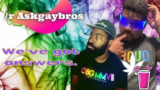 We've GOT ANSWERS. The WILD world of r/AskGayBros. Q&A. I ANSWERING REDDIT QUESTIONS