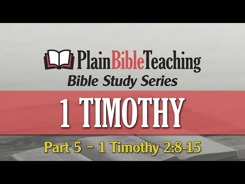 Plain Bible Teaching Bible Study Series | 1 Timothy 2:8-15