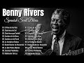 Benny Rivers Passion Longing Blues Spanish Soul Vibes