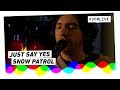 Snow Patrol - Just Say Yes | 3FM Live