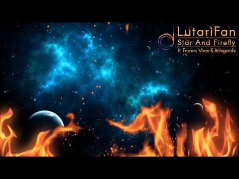 LutariFan - Star And Firefly (ft. Francis Vace & Itchigotchi)