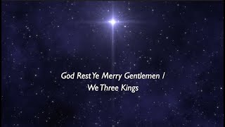 God Rest Ye Merry Gentlemen / We Three Kings