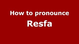 How to pronounce Resfa