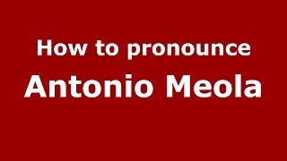 How to pronounce Antonio Meola