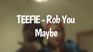 TEEFIE - Rob You Maybe (Hey We Got K Rounds) [Lyrics]