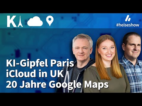 #heiseshow: KI-Gipfel in Paris, iCloud in UK, 20 Jahre Google Maps