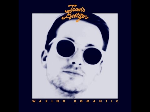Travis Bretzer - Waxing Romantic