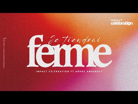 Impact Célébration feat André AMBENDET - JE TIENDRAI FERME