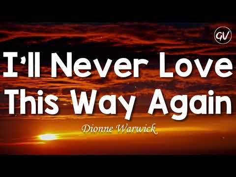 Dionne Warwick - I'll Never Love This Way Again [Lyrics]