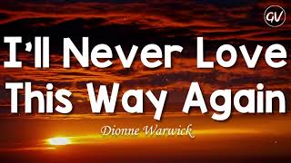 Dionne Warwick - I&#39;ll Never Love This Way Again [Lyrics]