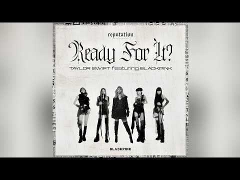 "Ready For It?" - Taylor Swift with BLACKPINK (DEMO)