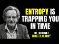 Why Entropy Is Trapping You In Time — The Truth Will SHATTER Your Reality