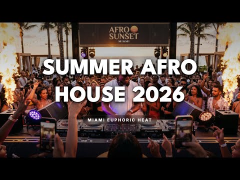 SUMMER AFRO HOUSE 2026 | MIAMI EUPHORIC HEAT