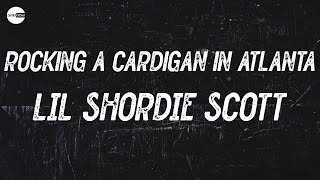 LIL SHORDIE SCOTT - Rocking A Cardigan in Atlanta (Lyric video) | I wanna take a pic with Cardi B i